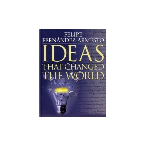 Ideas That Changed The World Felipe Fernandez Armesto