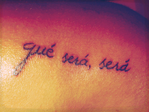 Que Sera Sera Tattoo Photo